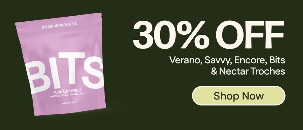 30% Off - Verano, Encore, Savvy, Bits & Nectar Troches