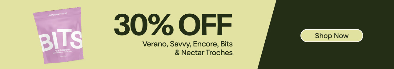 30% Off - Verano, Encore, Savvy, Bits & Nectar Troches