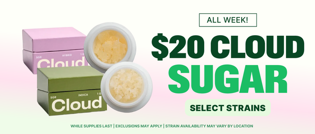 Cannabis Promo, Cannabis Sales, Cannabis Discounts, Cannabis on Sale, $20  Select Cloud Sugar Strains - All Week Long!