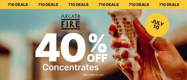 Cannabis Promo, Cannabis Sales, Cannabis Discounts, Cannabis on Sale, 40% Off Arcata Fire Concentrates