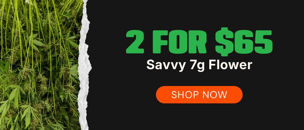 Savvy 7g Flower: 2-for-$65
