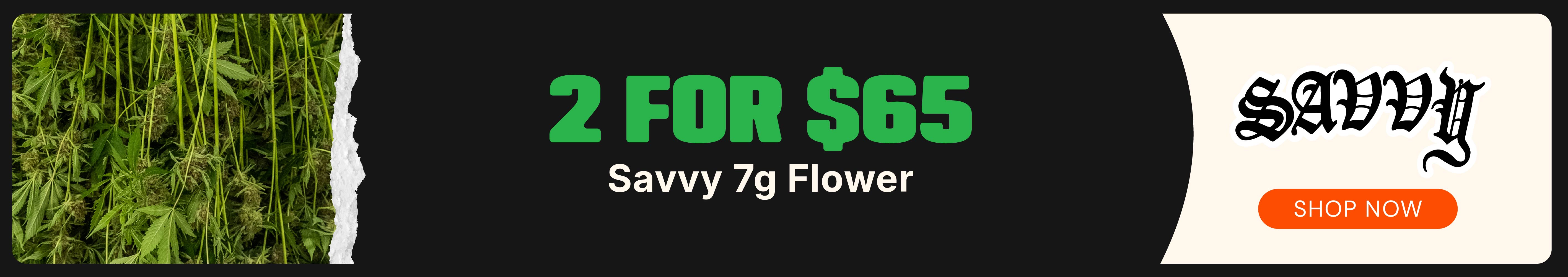 Savvy 7g Flower: 2-for-$65