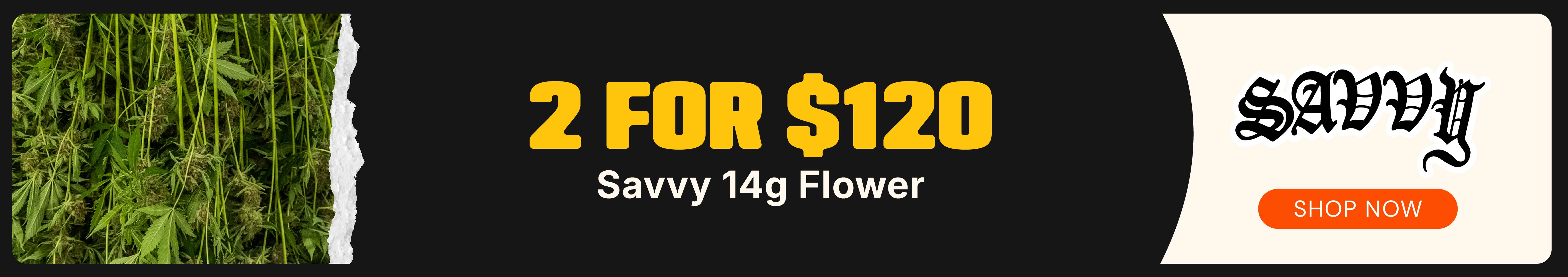 Savvy 14g Flower: 2-for-$120