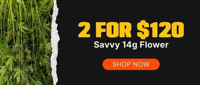 Cannabis Promo, Cannabis Sales, Cannabis Discounts, Cannabis on Sale, Savvy 14g Flower: 2-for-$120