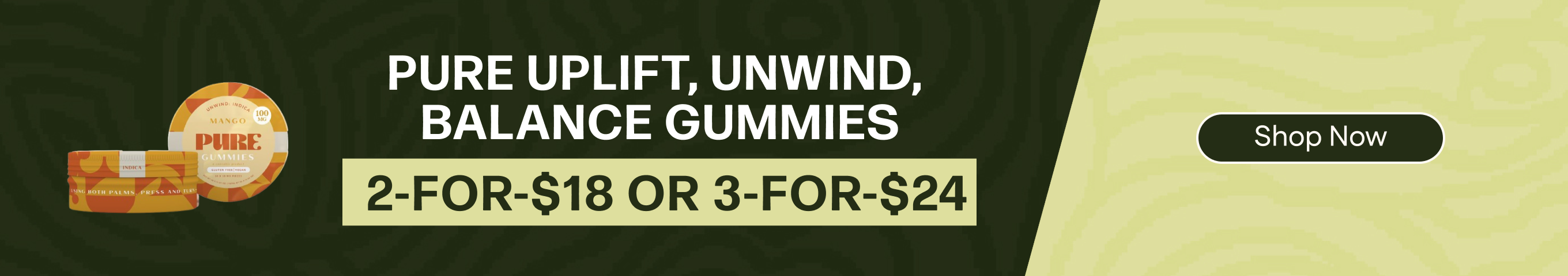 2-for-$18 or 3-for-$24 Pure Uplift/Unwind/Balance Gummies