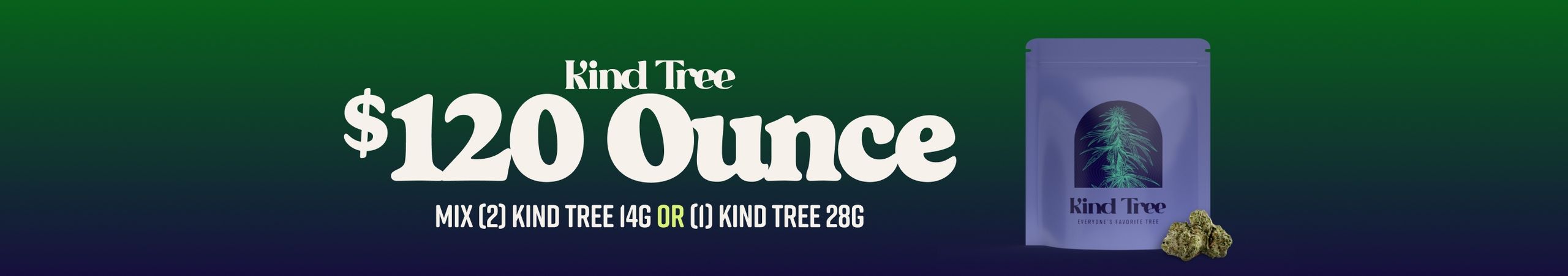Cannabis Promo, Cannabis Sales, Cannabis Discounts, Cannabis on Sale, $120 for 2 Kind Tree 14G or 1 Kind Tree 28G