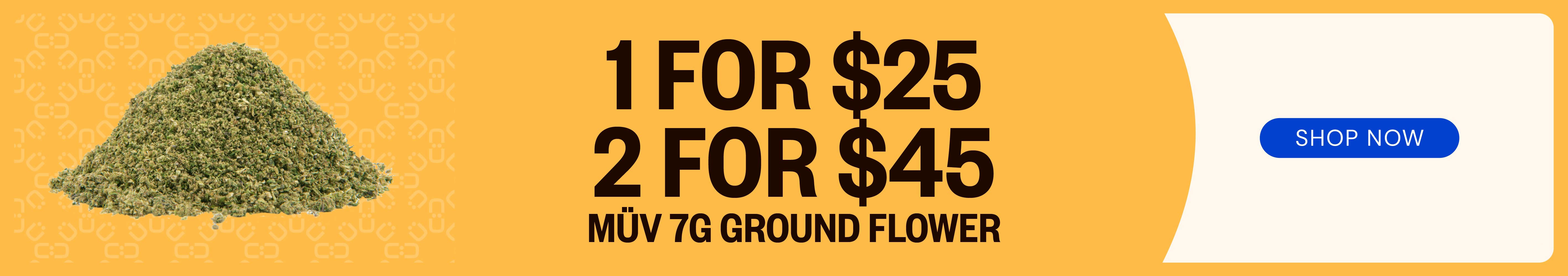 MÜV 7g Ground Flower: 1-for-$25 or 2-for-$45