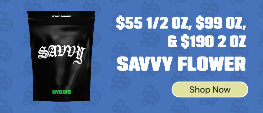 $55 1/2 OZ, $99 OZ, or $190 2 OZ Savvy Flower