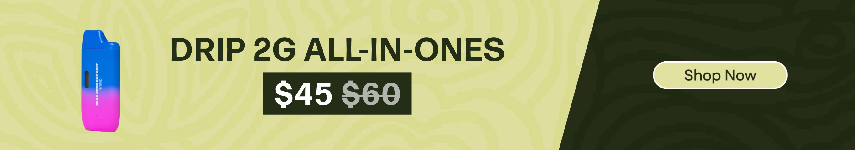 $45 Drip 2G All-In-One Vapes