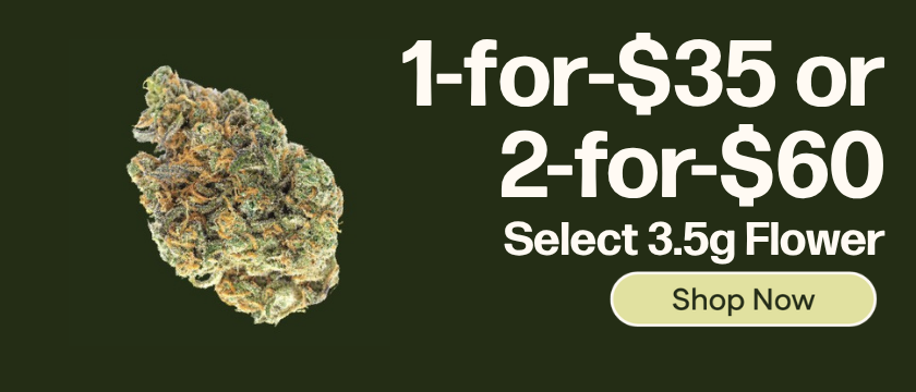 $35 or 2-for-$60 Select 3.5g Flower