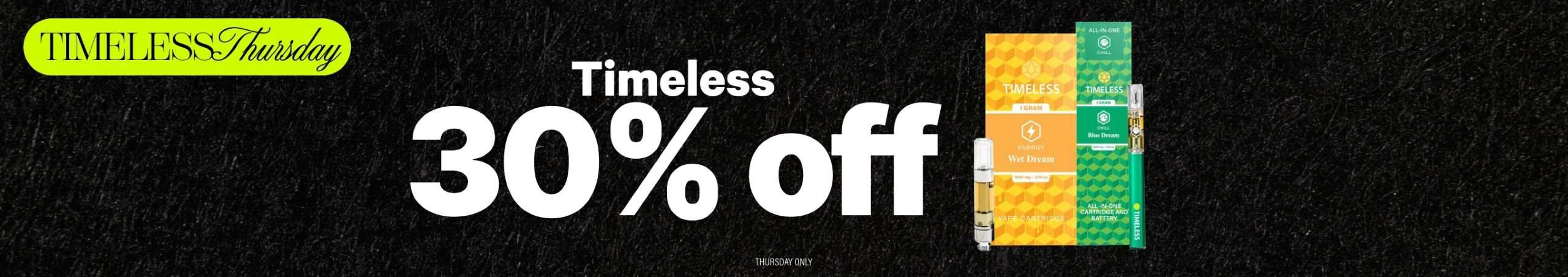 Cannabis Promo, Cannabis Sales, Cannabis Discounts, Cannabis on Sale, Daily Deal ~ Thursday ~ 30% Off Timeless Products