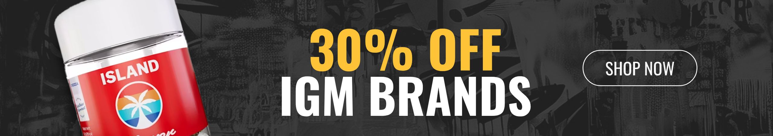 Cannabis Promo, Cannabis Sales, Cannabis Discounts, Cannabis on Sale, 30% Off Island, Crystal, Marmas & More IGM Brands