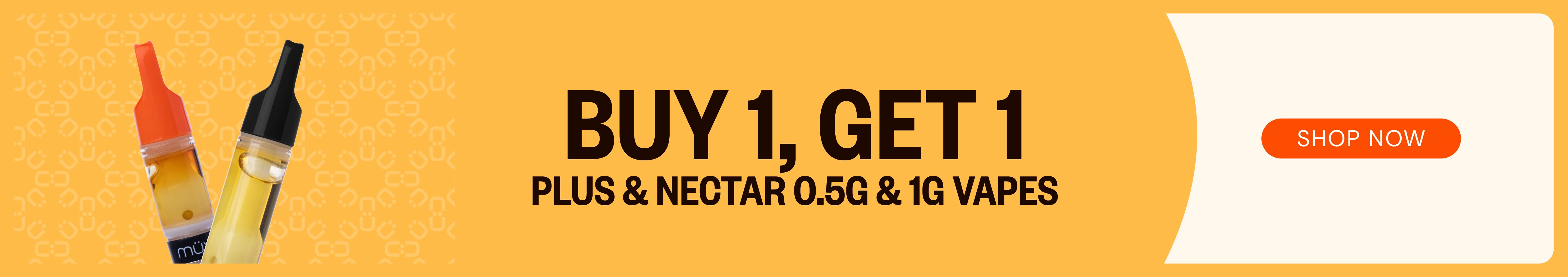 Buy One, Get One - Plus & Nectar. 0.5g & 1g Vapes