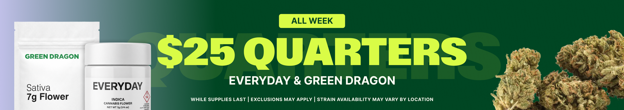 Cannabis Promo, Cannabis Sales, Cannabis Discounts, Cannabis on Sale, $25 Everyday & Green Dragon 7G (Raw Flower Only)!