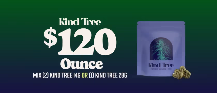 Cannabis Promo, Cannabis Sales, Cannabis Discounts, Cannabis on Sale, $120 for 2 Kind Tree 14G or 1 Kind Tree 28G