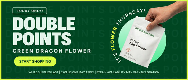Cannabis Promo, Cannabis Sales, Cannabis Discounts, Cannabis on Sale, DOUBLE POINTS WITH ANY PURCHASE OF GREEN DRAGON FLOWER!