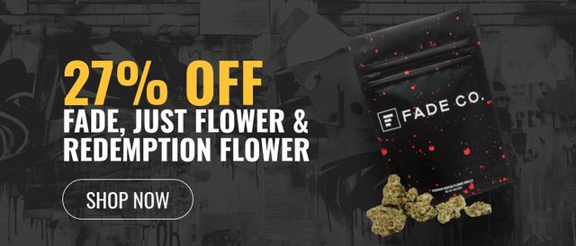 Cannabis Promo, Cannabis Sales, Cannabis Discounts, Cannabis on Sale, 27% off Fade, Just Flower & Redemption Flower