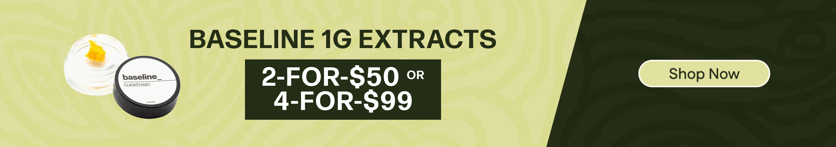 2-for-$50 or 4-for-$99 Baseline 1G Concentrates