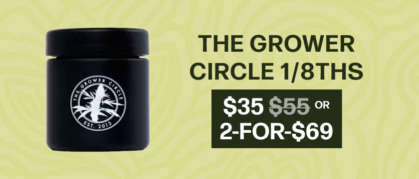$35 or 2-for-$69 The Grower Circle 1/8ths