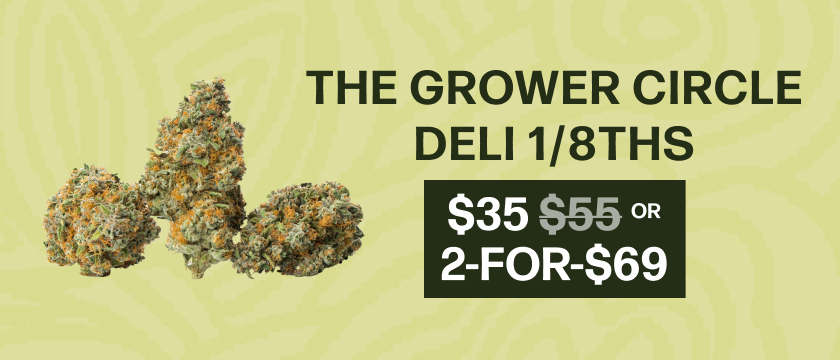 $35 or 2-for-$69 The Grower Circle 1/8ths (Deli Style)