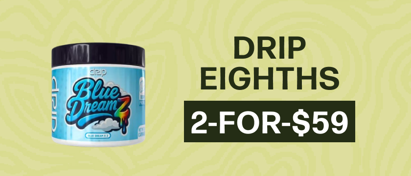 2-for-$59 Drip 1/8ths