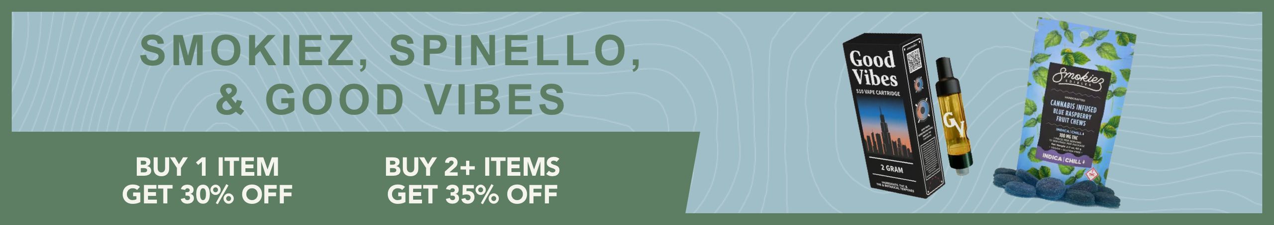 Cannabis Promo, Cannabis Sales, Cannabis Discounts, Cannabis on Sale, Buy more Save more Smokiez, Spinello & Good Vibes