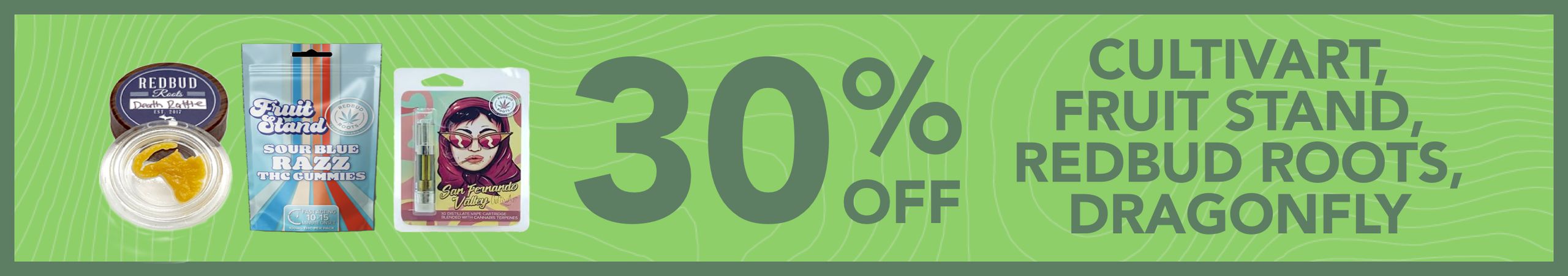 Cannabis Promo, Cannabis Sales, Cannabis Discounts, Cannabis on Sale, 30% OFF Cultivart, Fruit Stand, and RedBud Roots