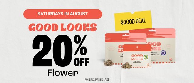 Cannabis Promo, Cannabis Sales, Cannabis Discounts, Cannabis on Sale, SATURDAYS: 20% Off Good Looks Flower