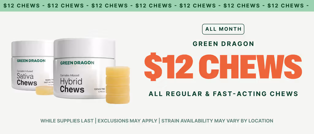 Cannabis Promo, Cannabis Sales, Cannabis Discounts, Cannabis on Sale, $12 Green Dragon Chews - ALL MONTH LONG!