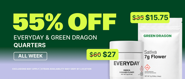 Cannabis Promo, Cannabis Sales, Cannabis Discounts, Cannabis on Sale, 55% Off Everyday & Green Dragon 7G (Raw Flower Only)