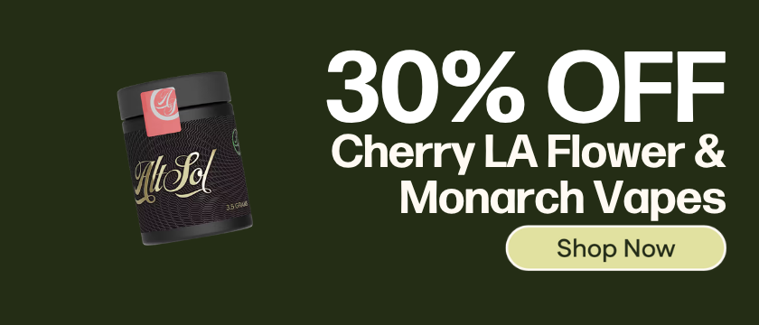30% OFF Cherry LA Flower & Monarch Vapes