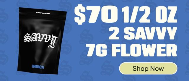 Cannabis Promo, Cannabis Sales, Cannabis Discounts, Cannabis on Sale, Savvy Flower: $70 1/2 OZ (Mix & Match) 2 - 7g flower