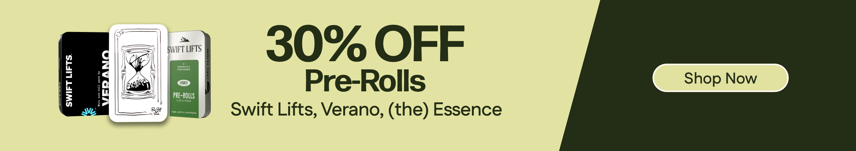 30% OFF Verano, Swift Lifts & (the) Essence Pre-rolls