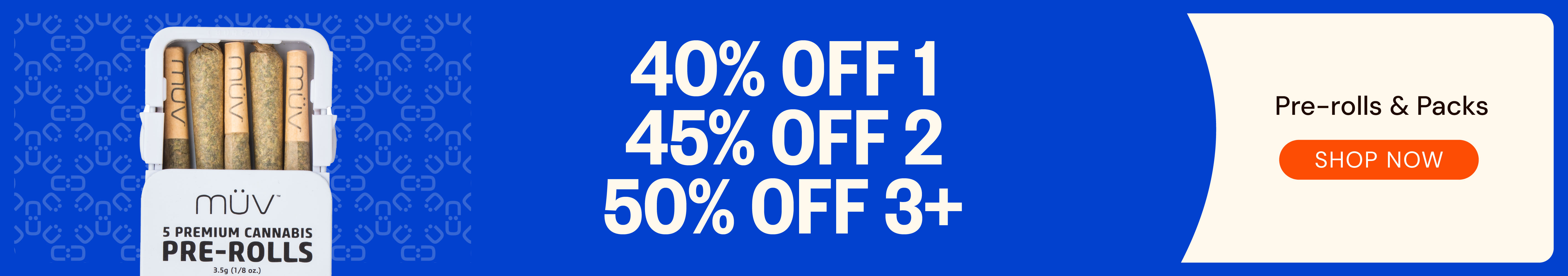 Pre-Rolls & Packs: 40% OFF 1, 45% OFF 2, or 50% OFF 3+