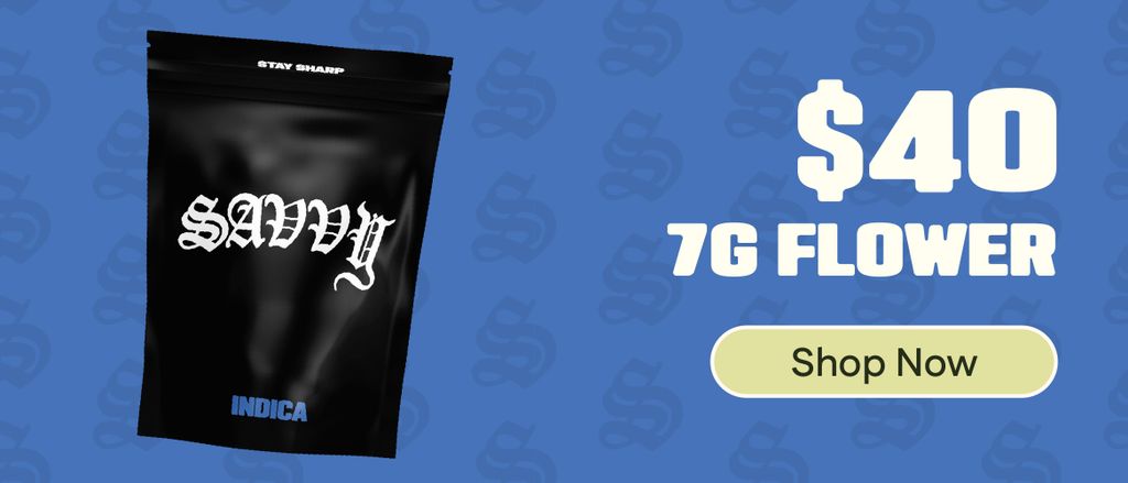 $40 Savvy 7g Flower