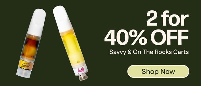 Cannabis Promo, Cannabis Sales, Cannabis Discounts, Cannabis on Sale, 40% Off 2+ Savvy & On The Rocks Carts