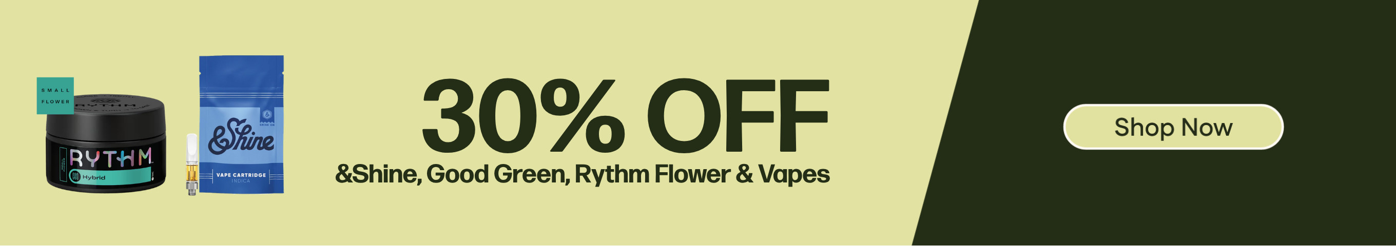 30% Off &Shine, Good Green, Rythm Flower & Vapes