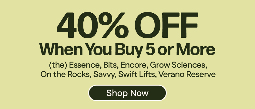 40% OFF 5+ Savvy, Verano Reserve, Swift Lifts, Encore, Bits+
