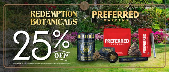 Cannabis Promo, Cannabis Sales, Cannabis Discounts, Cannabis on Sale, Redemption Botanicals and Preferred Gardens 25% Off!