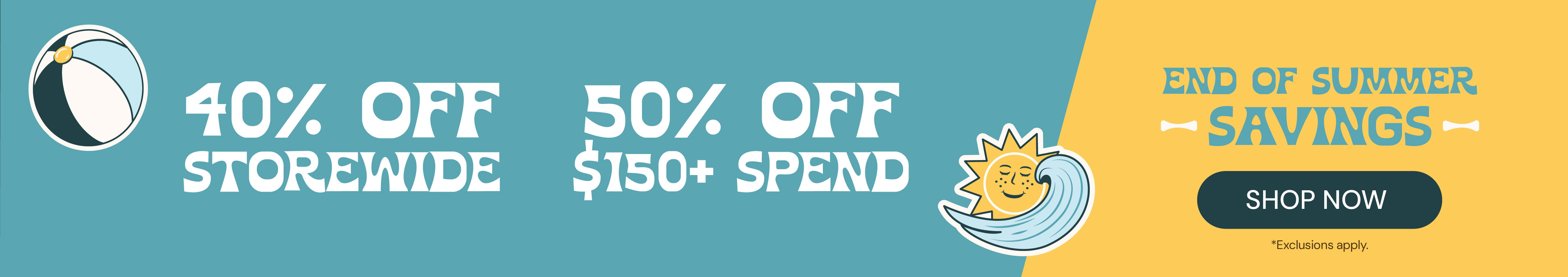40% OFF storewide or 50% OFF $150 or more!