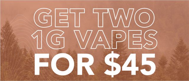 Cannabis Promo, Cannabis Sales, Cannabis Discounts, Cannabis on Sale, Get Two 1g Vapes for $45