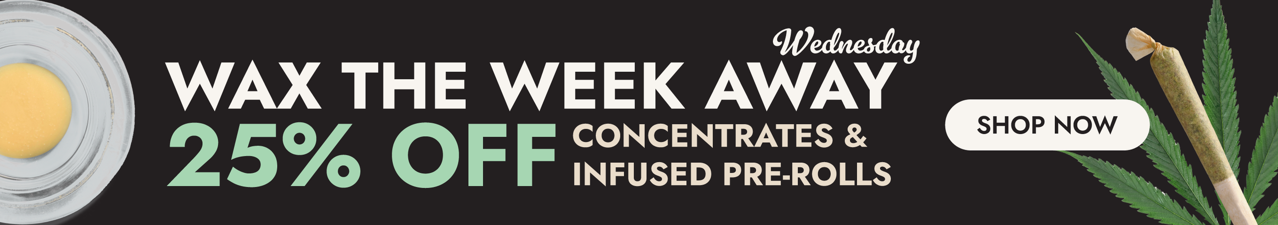 Cannabis Promo, Cannabis Sales, Cannabis Discounts, Cannabis on Sale, 25% Off Extracts/Infused Pre-rolls Storewide *Exclusions