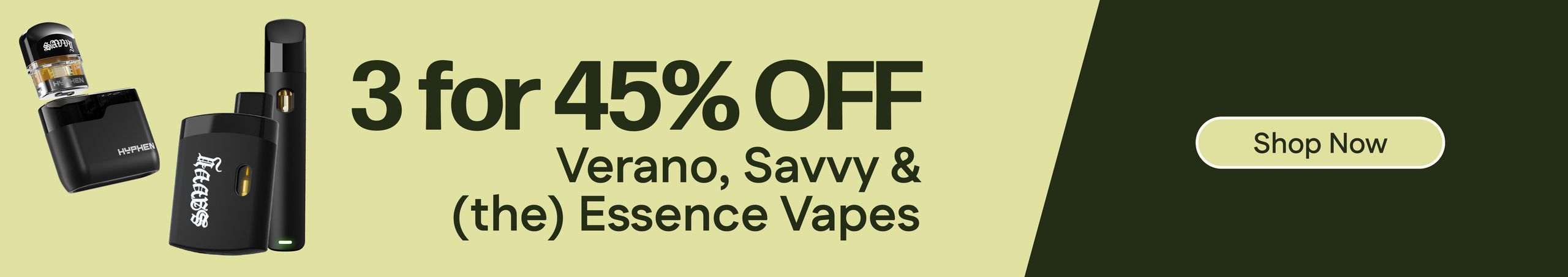45% Off 3 Verano, Savvy & (the) Essence Vapes Cannabis Promo, Cannabis Sales, Cannabis Discounts, Cannabis on Sale, 45% Off 3 Verano, Savvy & (the) Essence Vapes