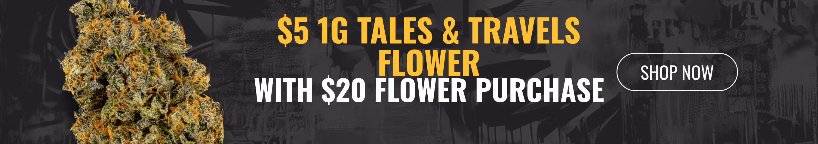 $5 1G Tales & Travels Flower with $20 Flower Purchase Cannabis Promo, Cannabis Sales, Cannabis Discounts, Cannabis on Sale, $5 1G Tales & Travels Flower with $20 Flower Purchase