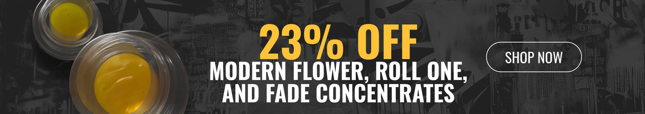 Cannabis Promo, Cannabis Sales, Cannabis Discounts, Cannabis on Sale, 23% off Modern Flower, Roll One, and Fade Concentrates
