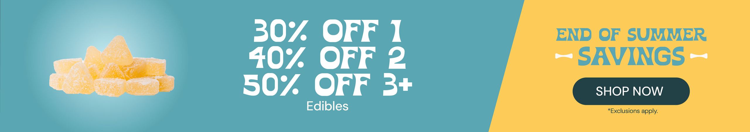 Cannabis Promo, Cannabis Sales, Cannabis Discounts, Cannabis on Sale, Edibles: 30% OFF 1, 40% OFF 2, or 50% OFF 3 or more!