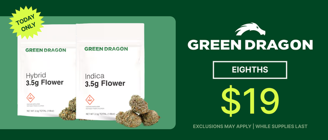 Cannabis Promo, Cannabis Sales, Cannabis Discounts, Cannabis on Sale, $19 Green Dragon Eighths - TODAY ONLY!