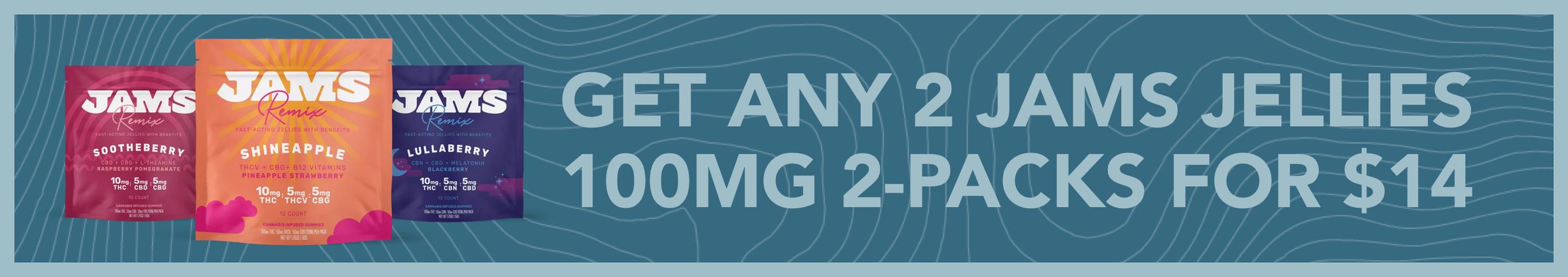 Cannabis Promo, Cannabis Sales, Cannabis Discounts, Cannabis on Sale, Any 2 JAMS Jellies 100mg 2-Pks for $14