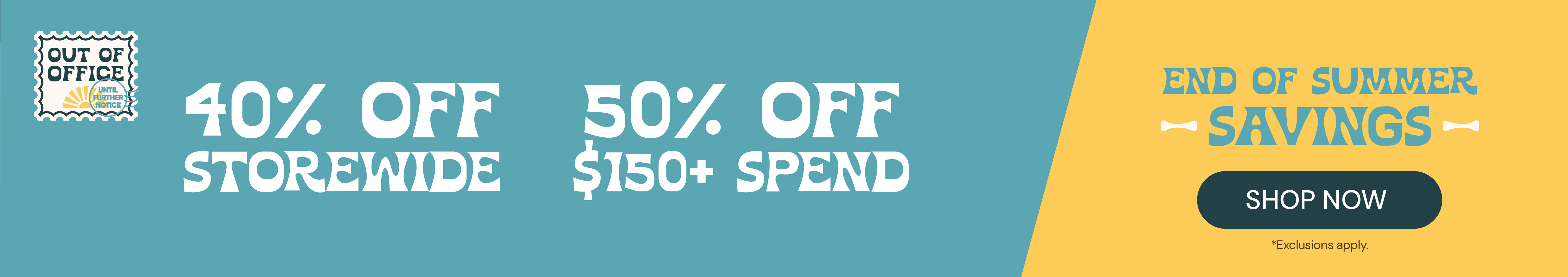 40% OFF storewide or 50% OFF $150 or more!