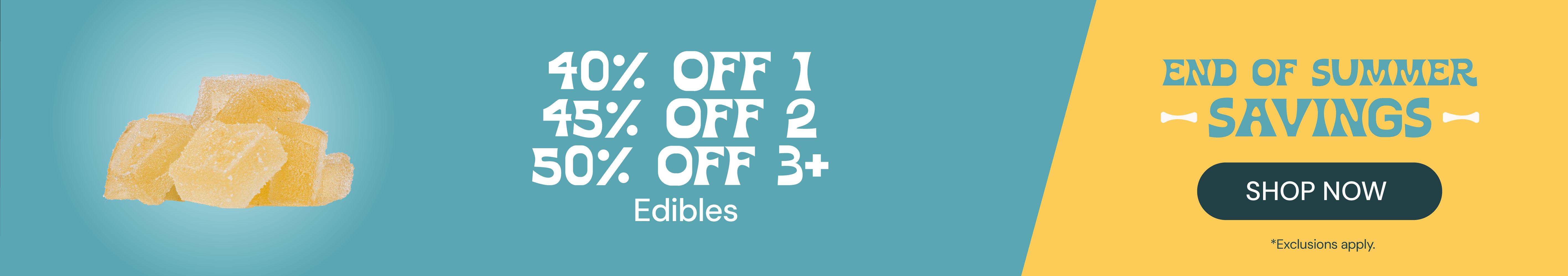 Edibles: 40% OFF 1, 45% OFF 2, 50% OFF 3+